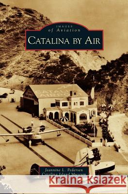 Catalina by Air Jeannine L Pederson, Catalina Island Museum 9781531638290 Arcadia Publishing Library Editions - książka