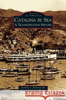 Catalina by Sea: A Transportation History Jeannine L Pedersen, Catalina Island Museum 9781531617226 Arcadia Publishing Library Editions - książka