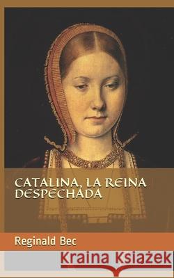 Catalina, la reina despechada Reginald Bec 9781079501971 Independently Published - książka