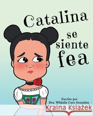 Catalina se siente fea Yarissa Tolentino, Daamouche Mohamed, Wildaliz Caro González 9798325258909 Independently Published - książka