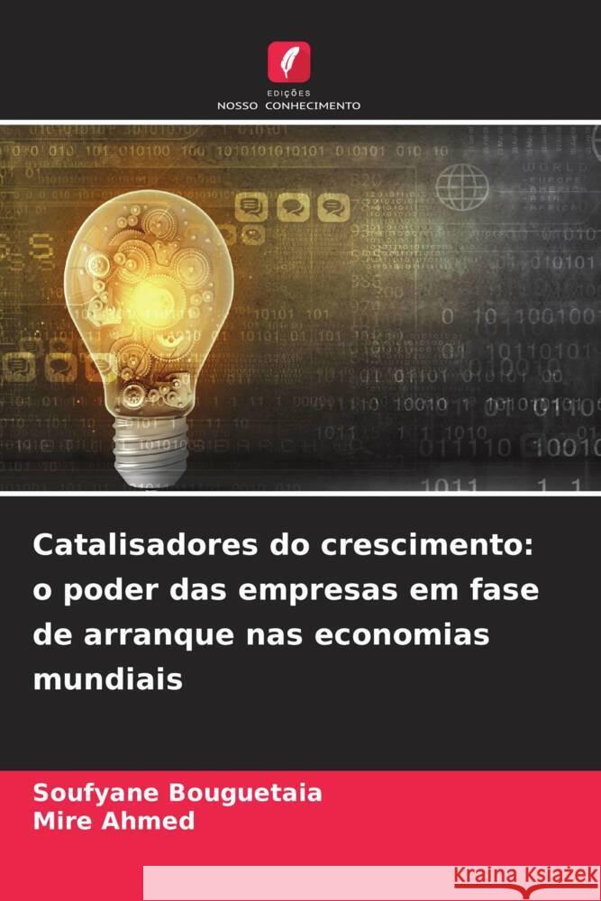 Catalisadores do crescimento: o poder das empresas em fase de arranque nas economias mundiais Soufyane Bouguetaia Mire Ahmed 9786207181681 Edicoes Nosso Conhecimento - książka