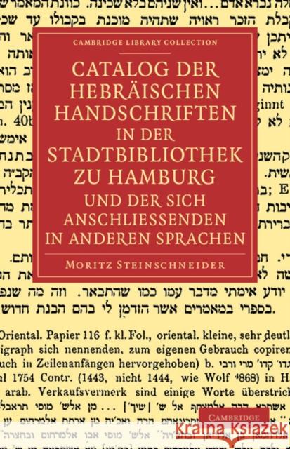 Catalog Der Hebraischen Handschriften in Der Stadtbibliothek Zu Hamburg Und Der Sich Anschliessenden in Anderen Sprachen Steinschneider, Moritz 9781108053792 Cambridge University Press - książka