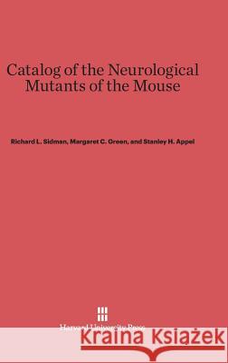 Catalog of the Neurological Mutants of the Mouse Richard L Sidman, Margaret C Green, Stanley H Appel 9780674424265 Harvard University Press - książka