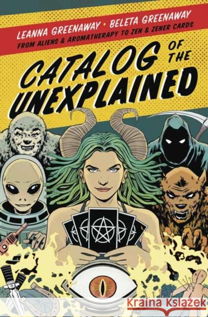 Catalog of the Unexplained: From Aliens & Aromatherapy to Zen & Zener Cards Greenaway, Leanna 9780738763798 Llewellyn Publications,U.S. - książka