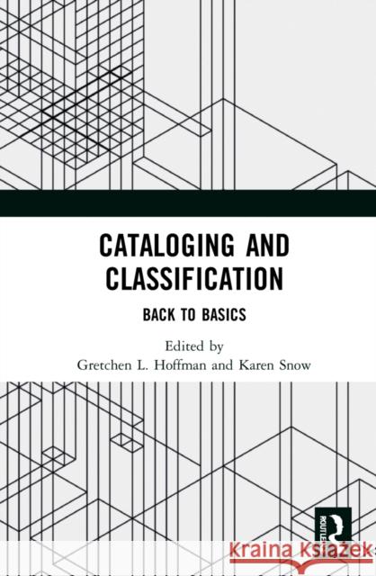 Cataloging and Classification: Back to Basics Gretchen L. Hoffman Karen Snow 9781032078458 Routledge - książka