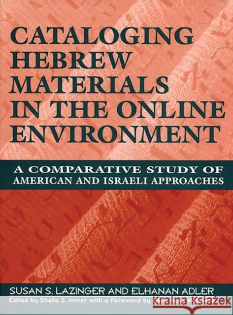 Cataloging Hebrew Materials in the Online Environment: A Comparative Study of American and Israeli Approaches Lazinger, Susan S. 9781563083587 Libraries Unlimited - książka
