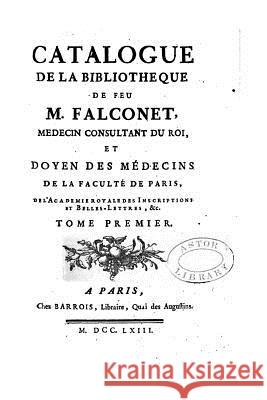 Catalogue de la Bibliothèque de Feu M. Falconet - Tome I Falconet, Camille 9781532843495 Createspace Independent Publishing Platform - książka