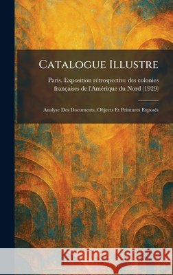 Catalogue Illustre: Analyse Des Documents, Objects Et Peintures ExposeÌ s Paris Exposition Rã(c)Trospective Des C 9781025535593 Tradd Street Press - książka