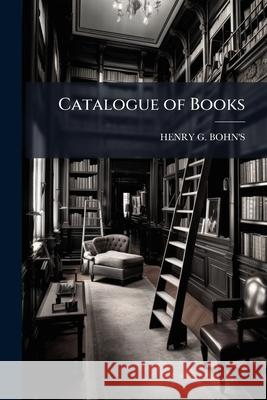 Catalogue of Books Henry G. Bohn's 9781144428868  - książka