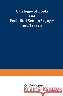 Catalogue of Books and Periodical Sets on Voyages and Travels Martinus Nijhoff                         Martinus Nijhoff 9789401517621 Springer - książka