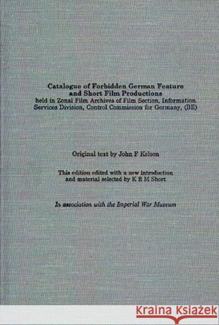 Catalogue of Forbidden German Feature and Short Film Productions Zonal Film Archives                      John F. Kelson K. R. M. Short 9780313301063 Greenwood Press - książka