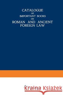 Catalogue of Important Books on Roman and Ancient Foreign Law Martinus Nijhoff 9789401515436 Springer - książka