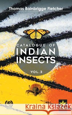 Catalogue of Indian Insects Vol. 3 Thomas Bainbrigge Fletcher   9789386071088 Daya Pub. House - książka
