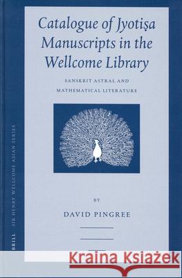 Catalogue of Jyotiṣa Manuscripts in the Wellcome Library: Sanskrit Astral and Mathematical Literature Pingree 9789004131521 Brill Academic Publishers - książka