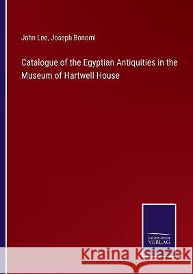 Catalogue of the Egyptian Antiquities in the Museum of Hartwell House John Lee Joseph Bonomi 9783375145705 Salzwasser-Verlag - książka