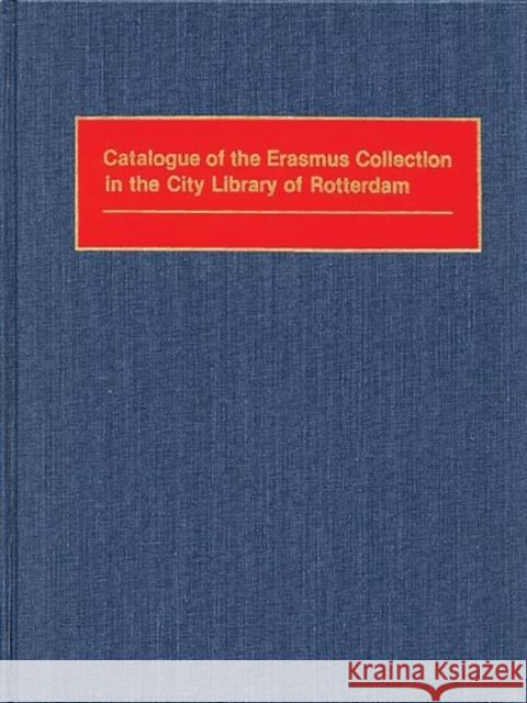 Catalogue of the Erasmus Collection in the City Library of Rotterdam Gemeentebibliotheek Rotterdam            Lsi 9780313276989 Greenwood Press - książka