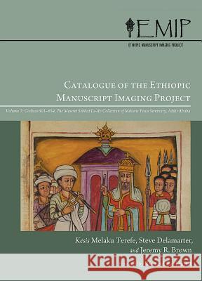 Catalogue of the Ethiopic Manuscript Imaging Project 7: Volume 7: Codices 601-654. the Meseret Sebhat Le-AB Collection of Mekane Yesus Seminary, Addis Terefe, Kesis Melaku 9780227173855  - książka