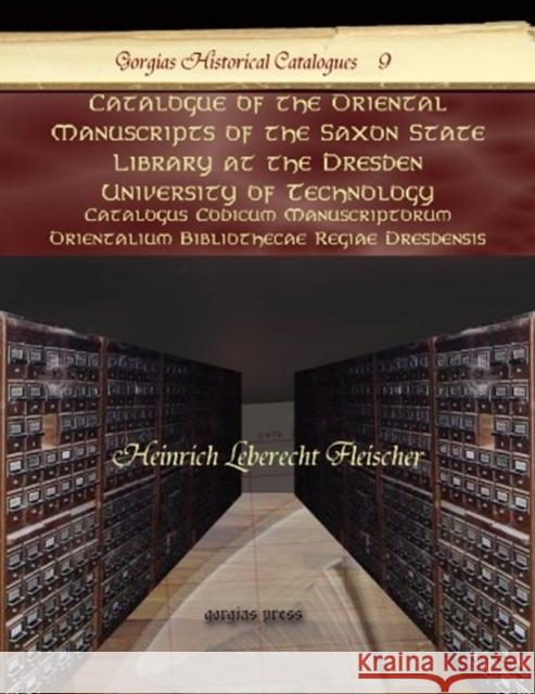 Catalogue of the Oriental Manuscripts of the Saxon State Library at the Dresden University of Technology: Catalogus Codicum Manuscriptorum Orientalium Bibliothecae Regiae Dresdensis Heinrich Fleischer 9781593339043 Gorgias Press - książka