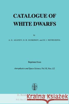 Catalogue of White Dwarfs A. G. Agayev O. H. Guseinov H. I. Novruzova 9789027790545 Springer - książka