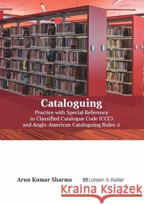Cataloguing: Practice with Special Reference to Classified Catalogue Code (CCC) and Aacr-2 (Revised)  9781635498912 Larsen and Keller Education - książka