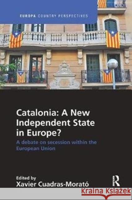 Catalonia: A New Independent State in Europe?: A Debate on Secession Within the European Union Xavier Cuadra 9781138386419 Routledge - książka