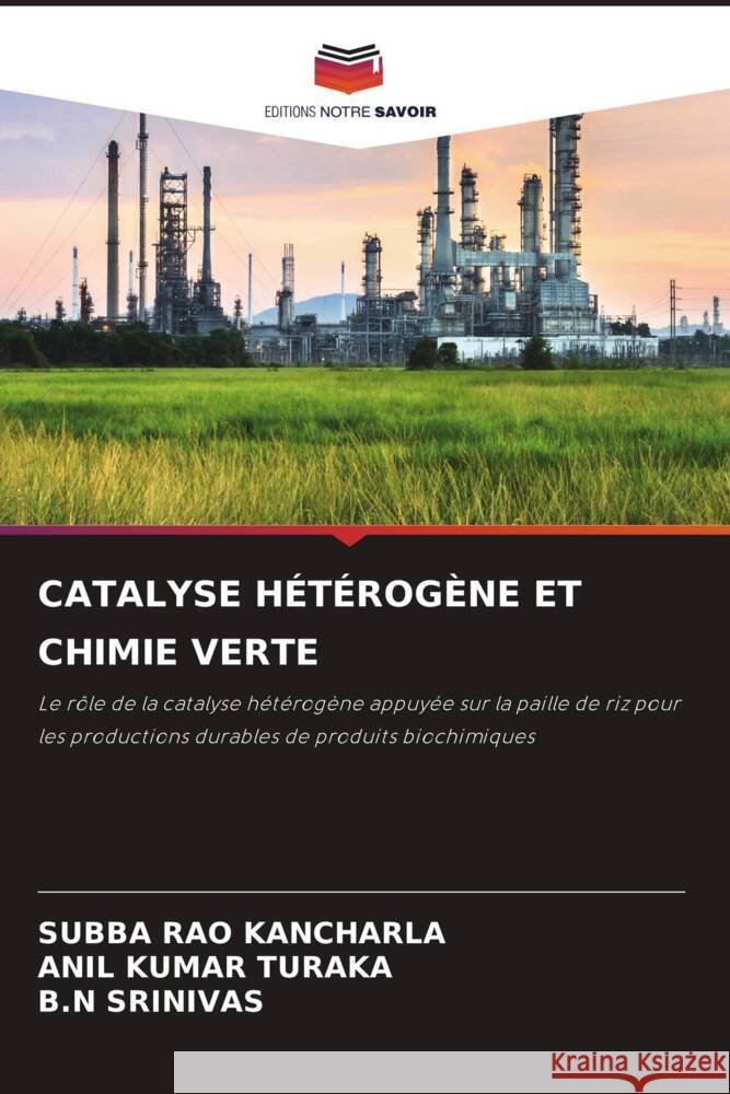CATALYSE HÉTÉROGÈNE ET CHIMIE VERTE KANCHARLA, SUBBA RAO, TURAKA, ANIL KUMAR, SRINIVAS, B.N 9786204452982 Editions Notre Savoir - książka