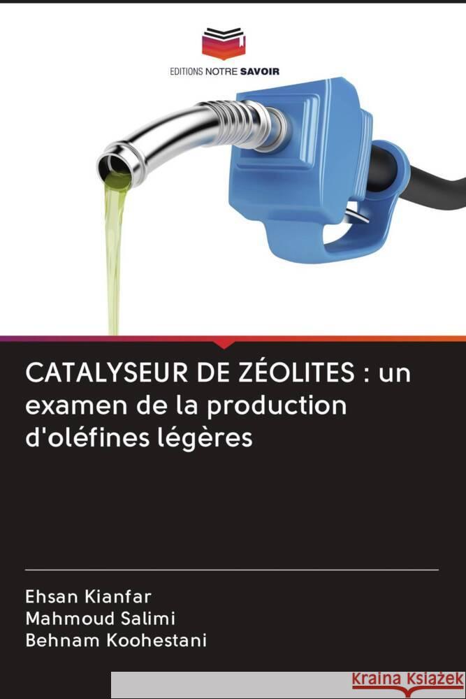 CATALYSEUR DE ZÉOLITES : un examen de la production d'oléfines légères Kianfar, Ehsan, Salimi, Mahmoud, Koohestani, Behnam 9786203081886 Editions Notre Savoir - książka
