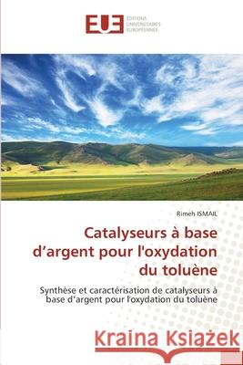 Catalyseurs ? base d'argent pour l'oxydation du tolu?ne Rimeh Ismail 9786206715542 Editions Universitaires Europeennes - książka