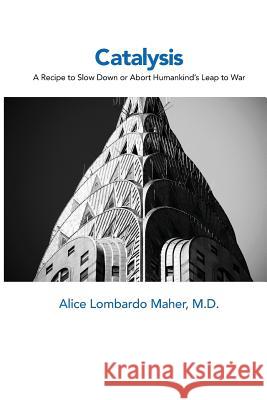 Catalysis: A Recipe to Slow Down or Abort Humankind's Leap to War Alice Lombardo Maher 9781732053397 Ipbooks - książka