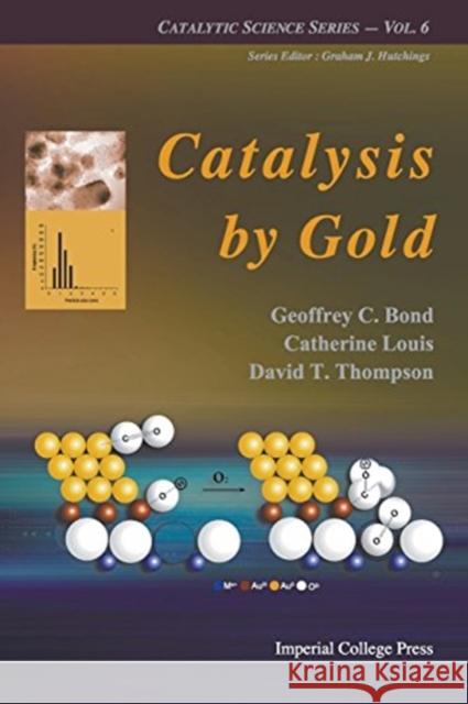 Catalysis by Gold Geoffrey C. Bond Catherine Louis David Thompson 9781911299707 Imperial College Press - książka