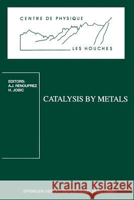 Catalysis by Metals: Les Houches School, March 19-29, 1996 Renouprez, Albert Jean 9783540637080 Springer - książka