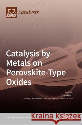 Catalysis by Metals on Perovskite-Type Oxides Davide Ferri 9783039436972 Mdpi AG - książka