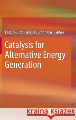 Catalysis for Alternative Energy Generation L. Szl Guczi Andr?'s Er 9781461403432 Springer - książka
