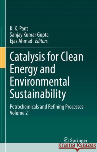 Catalysis for Clean Energy and Environmental Sustainability: Petrochemicals and Refining Processes - Volume 2 K. K. Pant Sanjay Kumar Gupta Ejaz Ahmad 9783030650209 Springer - książka