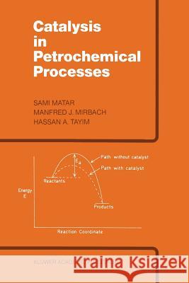 Catalysis in Petrochemical Processes M. S. Matar M. J. Mirbach H. a. Tayim 9789401070249 Springer - książka