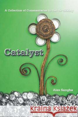 Catalyst: A Collection of Commentaries to Get Us Talking Sangha, Alex 9781481754880 Authorhouse - książka