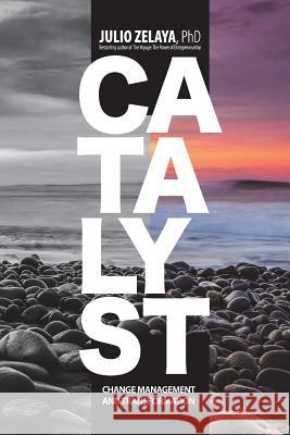 Catalyst: Change Management and Transformation Julio Zelaya 9781721738571 Createspace Independent Publishing Platform - książka