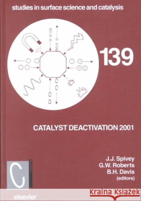 Catalyst Deactivation 2001: Proceedings of the 9th International Symposium, Lexington, Ky, Usa, October 2001 Volume 139 Spivey, J. J. 9780444504777 Elsevier Science - książka