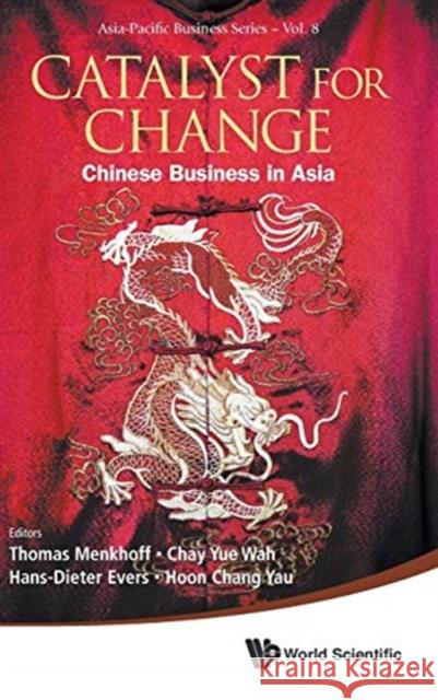 Catalyst for Change: Chinese Business in Asia Yau, Hoon Chang 9789814452410 World Scientific Publishing Company - książka