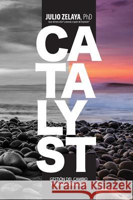 Catalyst: Gestión del cambio y transformación Zelaya, Julio 9781719361163 Createspace Independent Publishing Platform - książka