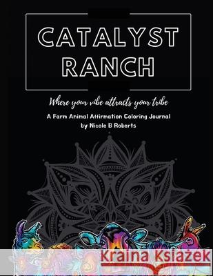 Catalyst Ranch: Where Your Vibe Attracts Your Tribe Nicole B. Roberts 9781735080406 Creative Catalyst, LLC - książka