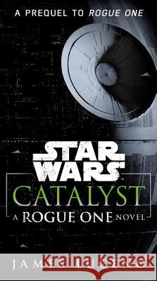 Catalyst (Star Wars): A Rogue One Novel Luceno, James 9781101967003 Del Rey Books - książka