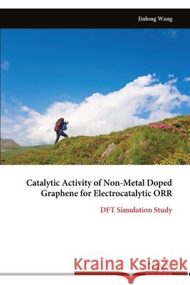 Catalytic Activity of Non-Metal Doped Graphene for Electrocatalytic ORR Jinlong Wang 9789999326506 Eliva Press - książka