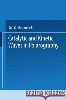 Catalytic and Kinetic Waves in Polarography Stal G. Mairanovskii 9781489928337 Springer - książka