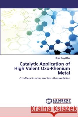 Catalytic Application of High Valent Oxo-Rhenium Metal Gopal Das, Braja 9786202515399 LAP Lambert Academic Publishing - książka