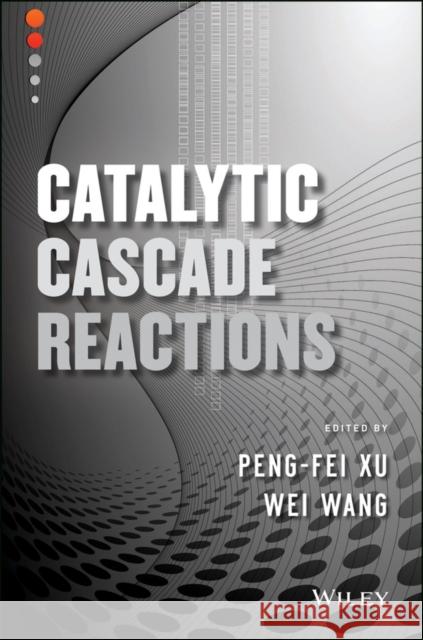 Catalytic Cascade Reactions Xu, Peng–Fei; Wang, Wei 9781118016022 John Wiley & Sons - książka