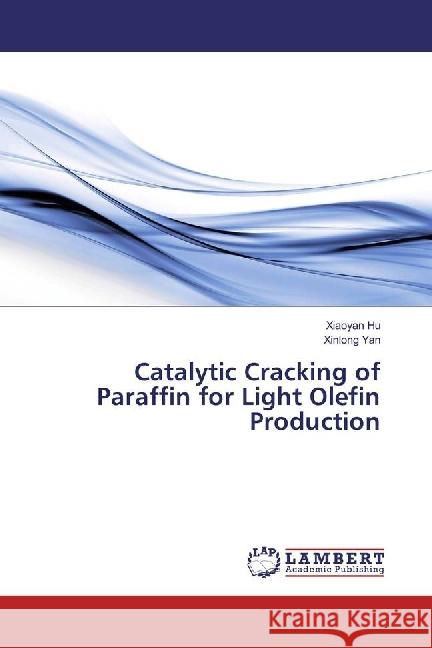 Catalytic Cracking of Paraffin for Light Olefin Production Hu, Xiaoyan; Yan, Xinlong 9786202062602 LAP Lambert Academic Publishing - książka