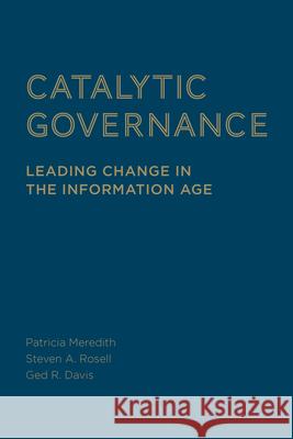 Catalytic Governance: Leading Change in the Information Age Patricia Meredith Steven Rosell Ged R. Davis 9781442649415 Rotman-Utp Publishing - książka