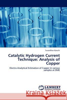 Catalytic Hydrogen Current Technique: Analysis of Copper Suvardhan Kanchi (Durban University of Technology South Africa) 9783845419978 LAP Lambert Academic Publishing - książka