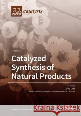 Catalyzed Synthesis of Natural Products David Diez 9783039219483 Mdpi AG - książka
